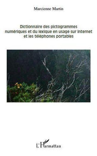 Dictionnaire des pictogrammes numériques et du lexique en usage sur internet et les téléphones porta