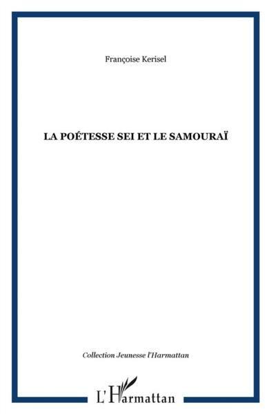 La poétesse Sei et le samouraï  - Françoise Kerisel  