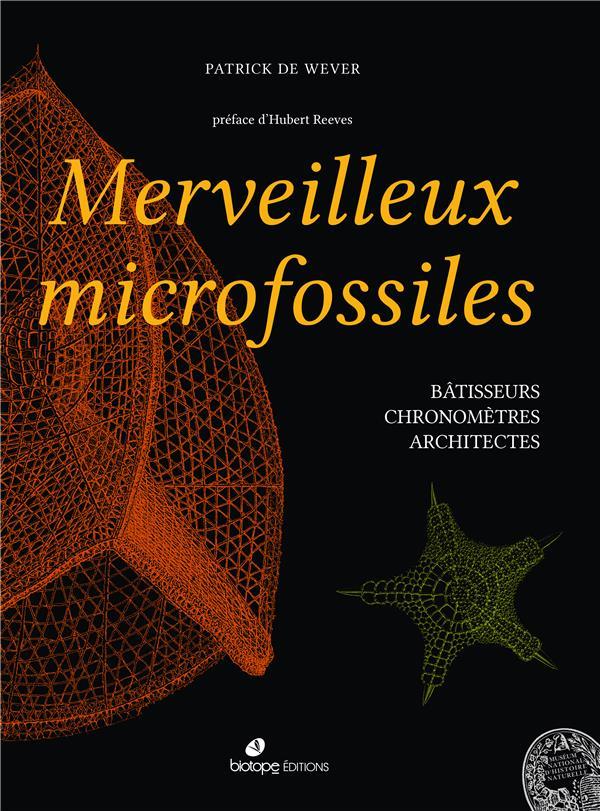 Merveilleux microfossiles ; bâtisseurs, chronomètres, architectes