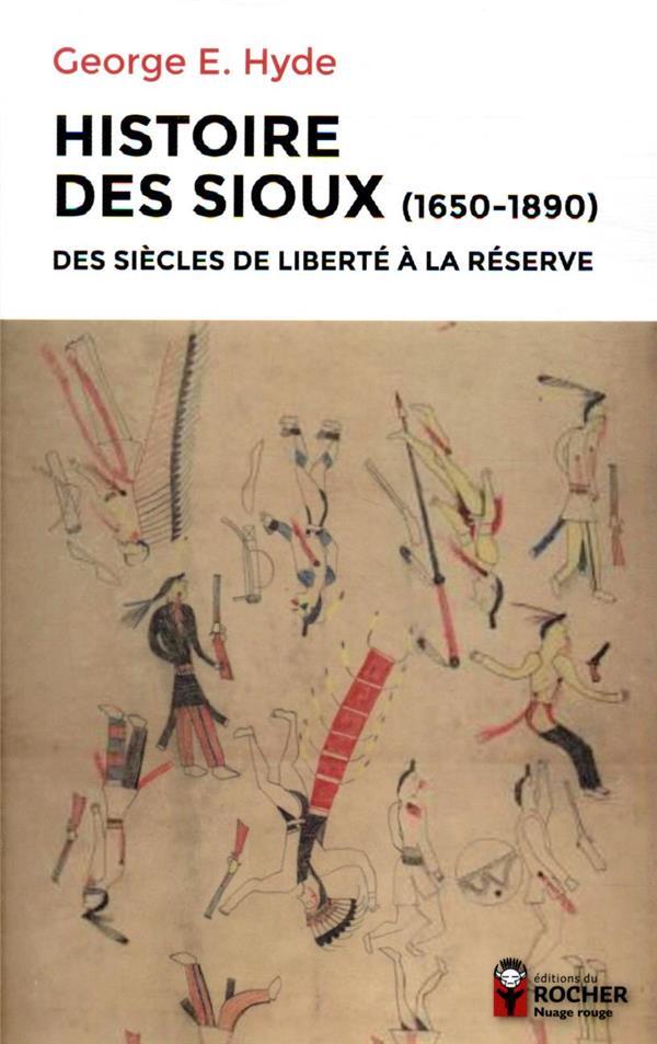 Histoire des Sioux (1650-1890) : des siècles de liberté à la réserve / George E. Hyde