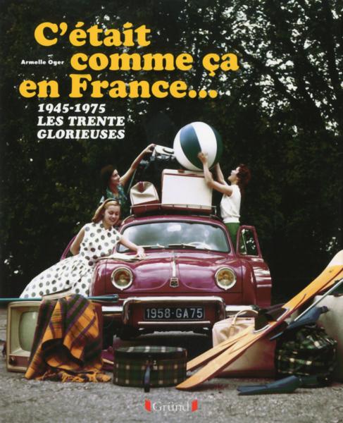 C'était comme ça en France... 1945-1975 ; les trente glorieuses - Livre -  France Loisirs