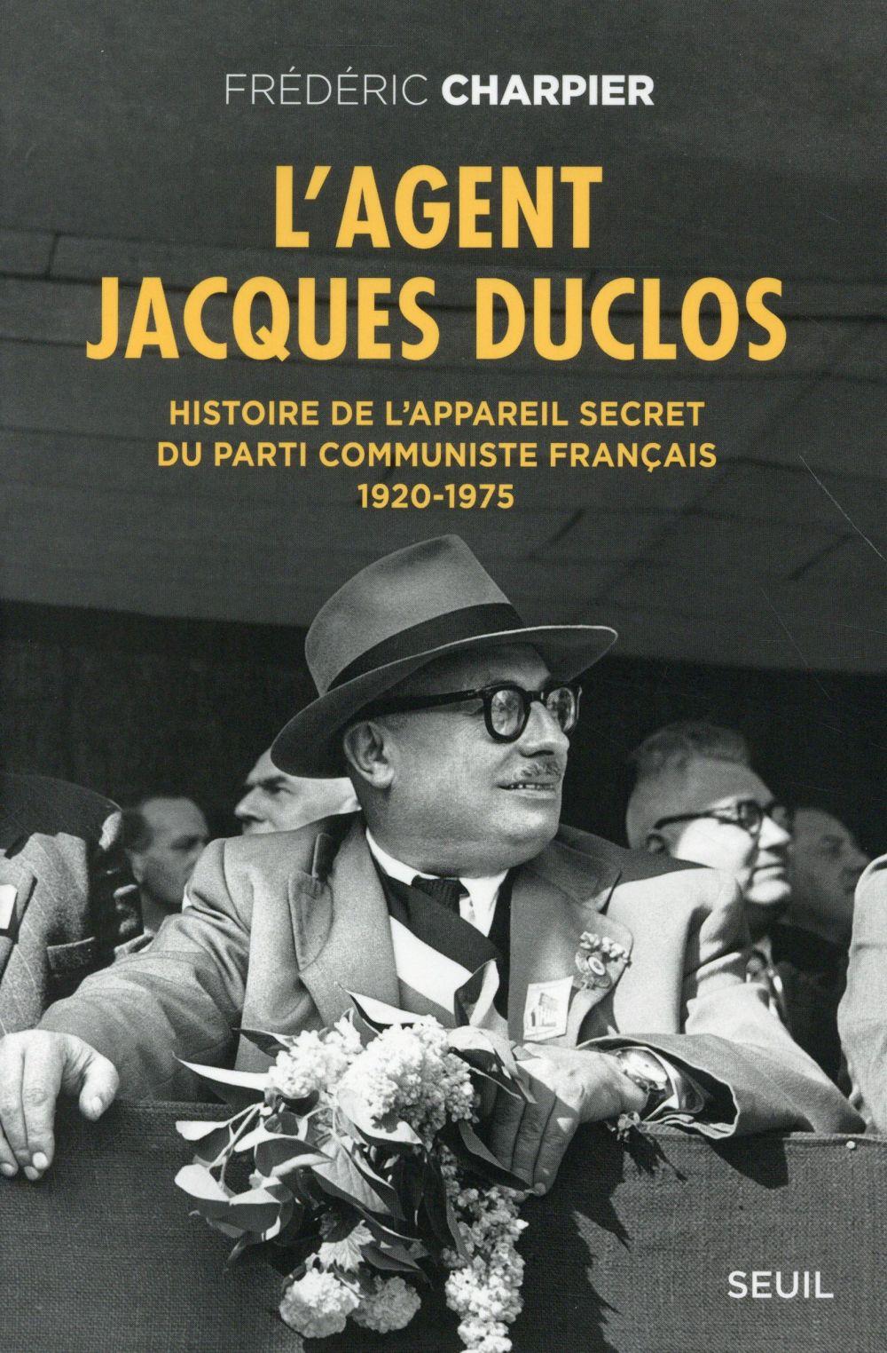 L'agent Jacques Duclos ; histoire de l'appareil secret du Parti communiste français, 1920-1975