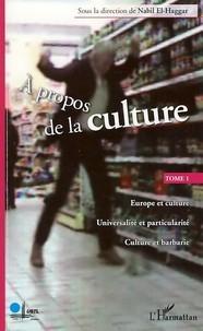 A propos de la culture t.1 ; Europe et culture ; universalité et particularité ; culture et barbarie