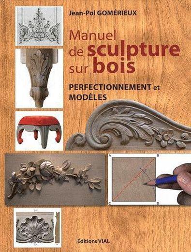 Manuel de sculpture sur bois ; perfectionnement et modèles
