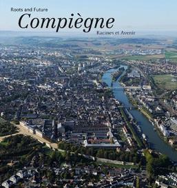Compiègne ; racines et avenir