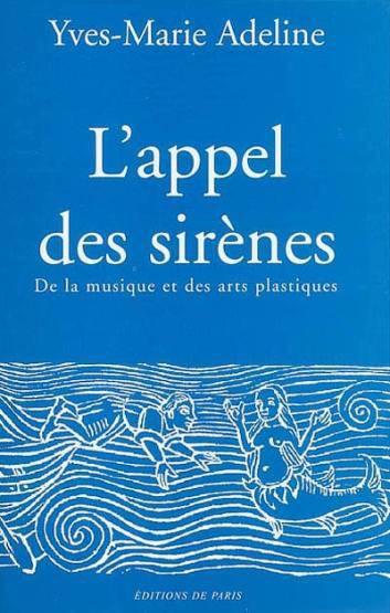 L'Appel Des Sirenes : De La Musique Et Des Arts Plastiques