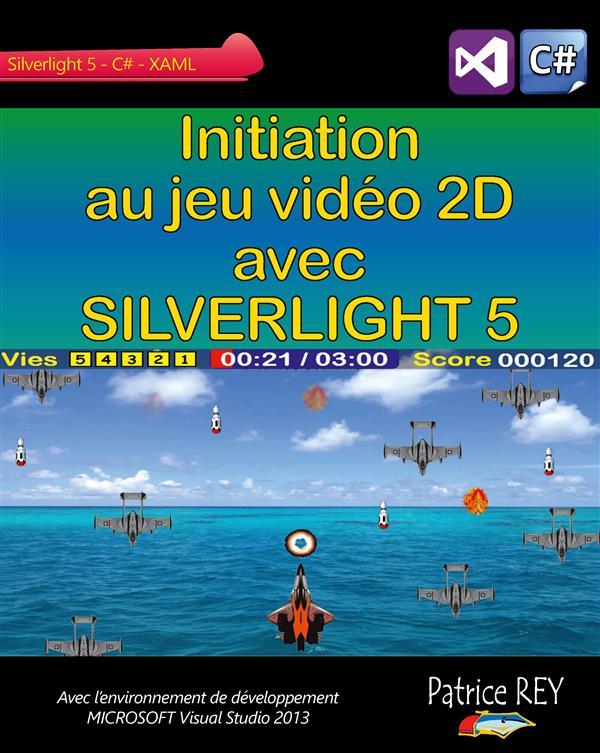 Initiation au jeu video 2D avec SILVERLIGHT 5 - Avec Visual Studio 2013