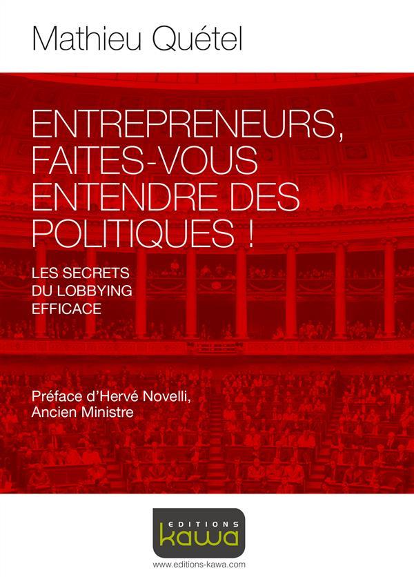 Vente Livre :                                    Entrepreneurs, faites-vous entendre des politiques ! les secrets du lobbying efficace
- Mathieu Quetel                                     