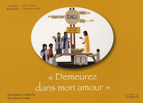 Demeurez dans mon amour ; viens suis-moi ; 2e année ; livre de l'enfant  - Pierre-Benoit Caulle  - Anne-Marie Le Bourhis  