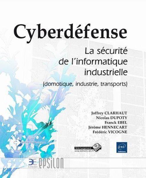Cyberdéfense ; la sécurité de l'informatique industrielle (domotique, industrie, transports)