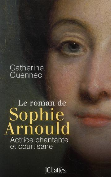 Vente Livre :                                    Le roman de Sophie Arnould ; actrice chantante et courtisane
- Catherine Guennec                                     