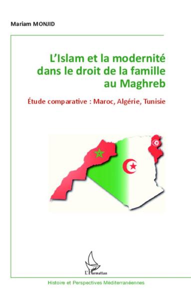L'islam et la modernité dans le droit de la famille au Maghreb ; étude comparative : Maroc, Algérie,