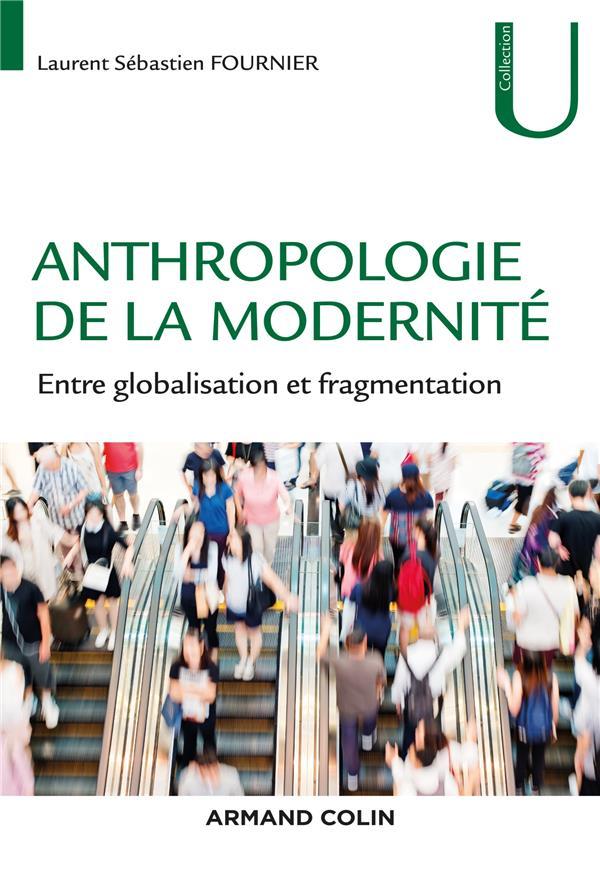 Vente Livre :                                    Anthropologie de la modernité ; entre globalisation et fragmentation
- Laurent Sébastien Fournier                                     