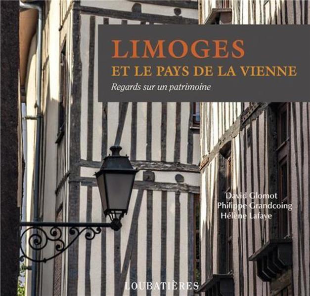 Limoges et le pays de la Vienne  - Helene Lafaye  - David Glomot  - Philippe Grandcoing  