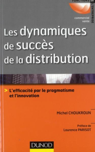 Les dynamiques de succès de la distribution ; l'efficacité par le pragmatisme et l'innovation