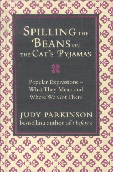 Spilling The Beans On The Cat'S Pyjamas - Popular Expressions - What They Mean And Where We Got Them