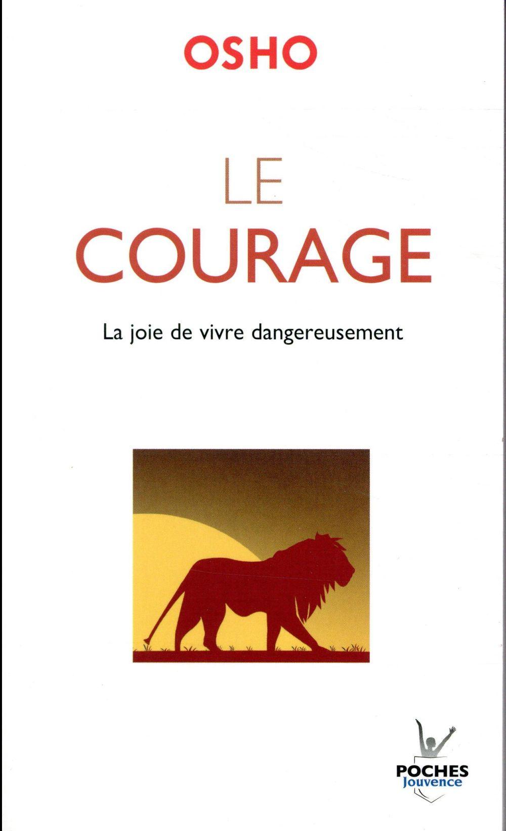 Le courage ; la joie de vivre dangereusement