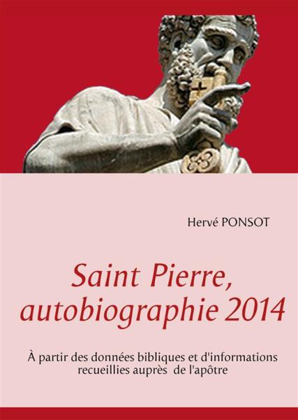 Saint-Pierre, autobiographie 2014 ; à partir des données bibliques et d'informations recueillies aup