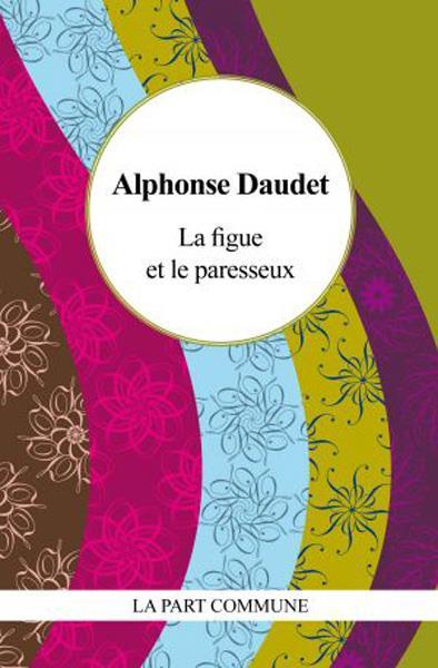 Vente Livre :                                    La figue et le paresseux
- Alphonse Daudet (1840-1897)                                    