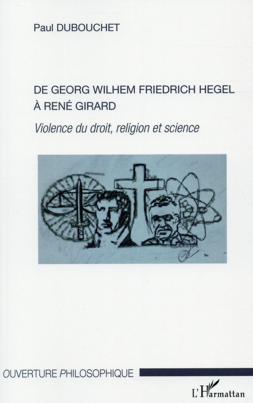 De Georg Wilhem Friedrich Hegel à René Girard ; violence du droit, religion et science