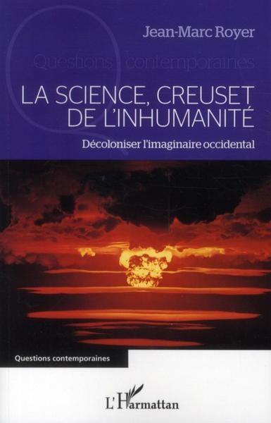 La science, creuset de l'inhumanité ; décoloniser l'imaginaire occidental