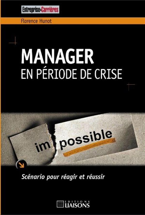 Manager en période de crise ; scénario pour réagir et réussir