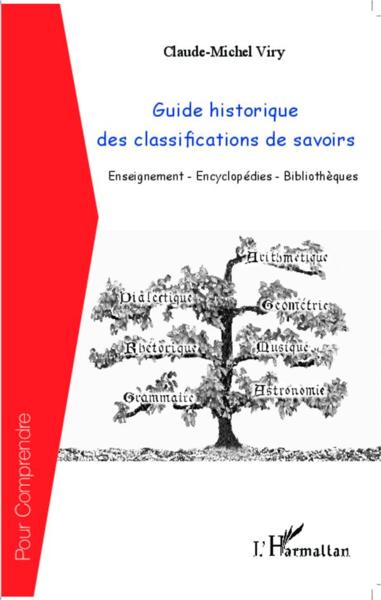 Guide historique des classifications de savoirs ; enseignements-encyclopédies-bibliothèques