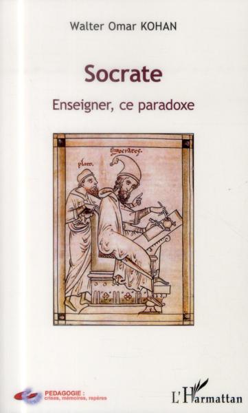 Socrate ; enseigner, ce paradoxe
