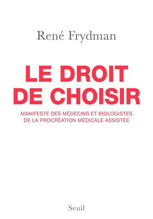 Vente                                 Le droit de choisir ; manifeste des médecins et biologistes de la procréation médicale assistée
                                 - René FRYDMAN                                 