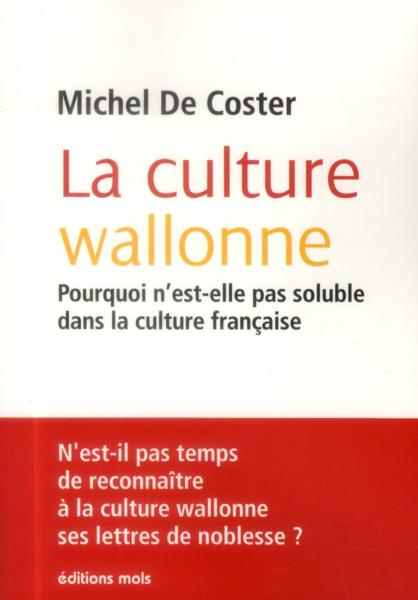 La culture wallone ; pourquoi n'est-elle pas soluble dans la culture française !