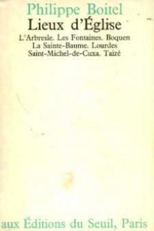 Lieux D'Eglise. L'Arbresle, Les Fontaines, Boquen, La Ste-Baume, Lourdes, St-Michel-De-Cuxa, Taize
