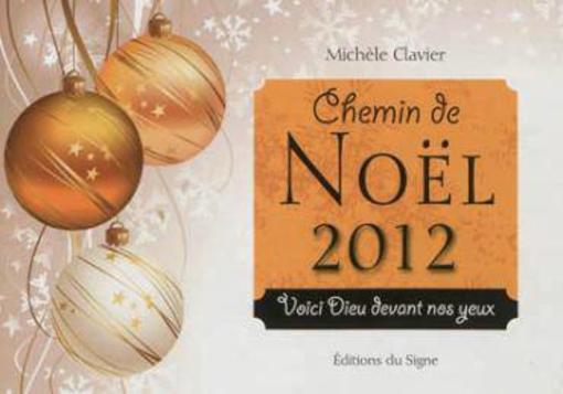 Chemins de Noël 2012 ; voici dieu devant nos yeux