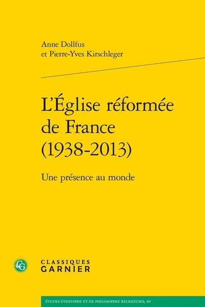 L'Église réformée de France (1938-2013) ; une présence au monde  - Collectif  - Anne Dollfus  - Pierre-Yves Kirschleger  