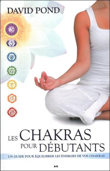 Les chakras pour débutants ; un guide pour équilibrer les énergies de vos chakras
