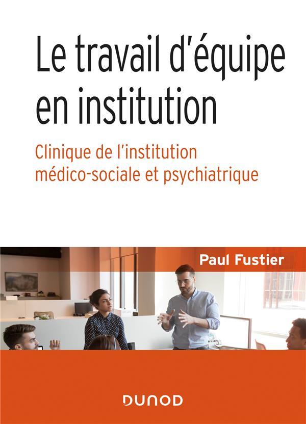 Vente Livre :                                    Le travail d'équipe en institution ; clinique de l'institution médico-sociale et psychiatrique
- Paul Fustier                                     