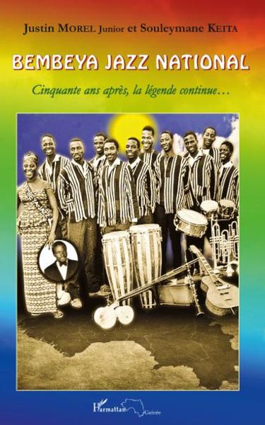 Vente Livre :                                    Bembeya jazz national ; cinquante après la légende continue...
- Justin Morel  - Souleymane Keita                                     