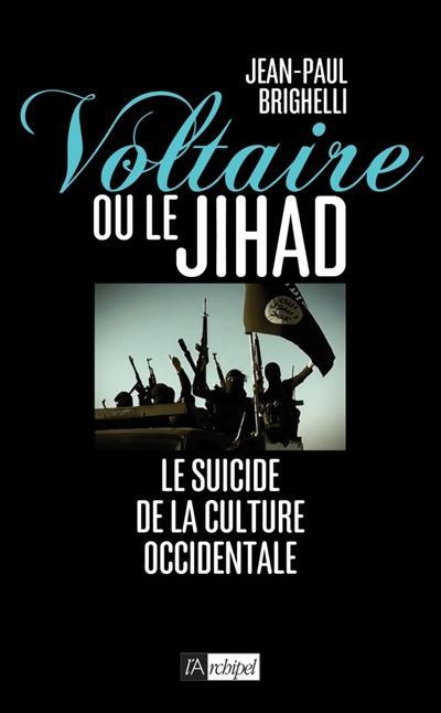Voltaire ou le jihad ; le suicide de la culture occidentale  - Jean-Paul Brighelli  