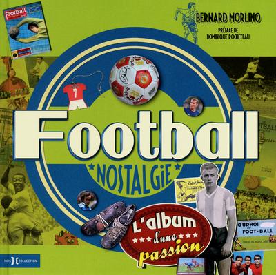 Football nostalgie ; l'album d'une passion