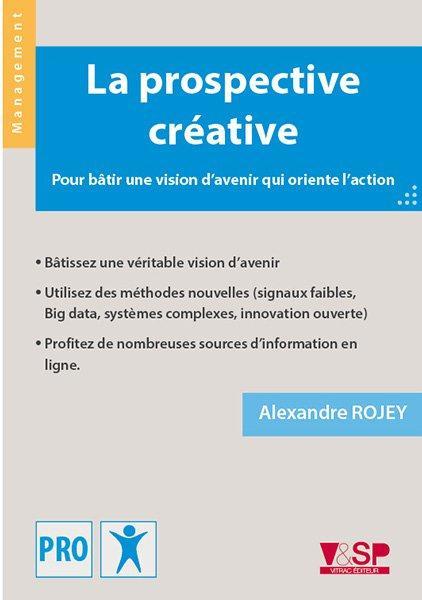 La prospective créative ; pour bâtir une vision d'avenir qui oriente l'action