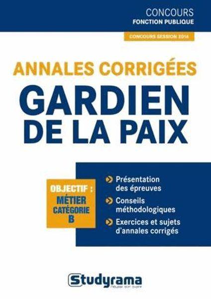 Annales corrigées gardien de la paix ; catégorie B (édition 2013)