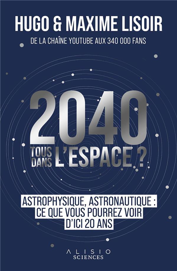 2040 : tous dans l'espace ?  - Hugo Loisir  - Maxime Lisoir  
