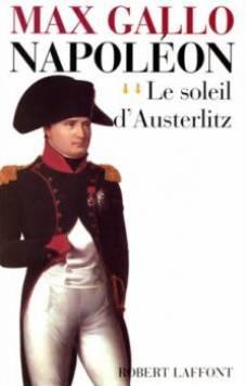 Napoléon t.2 ; le soleil d'Austerlitz  - Max Gallo (1932-2017) 