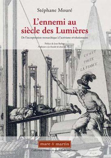 L'ennemi au siècle des Lumières ; de l'incorporation monarchique à l'activisme révolutionnaire