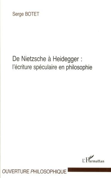 De Nietzsche à Heidegger, l'écriture spéculaire en philosophie
