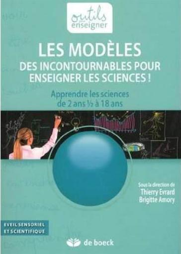 Les modeles. des incontournables pour enseigner les sciences apprendre les sciences de 2 ans a 1