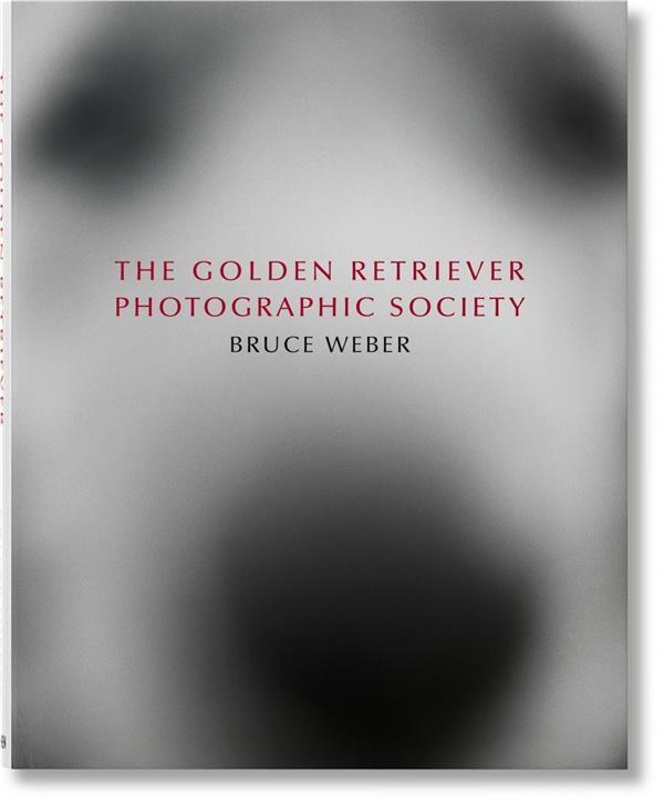 Vente                                 Bruce Weber : the golden retriever photographic society
                                 - Bruce Weber                                 