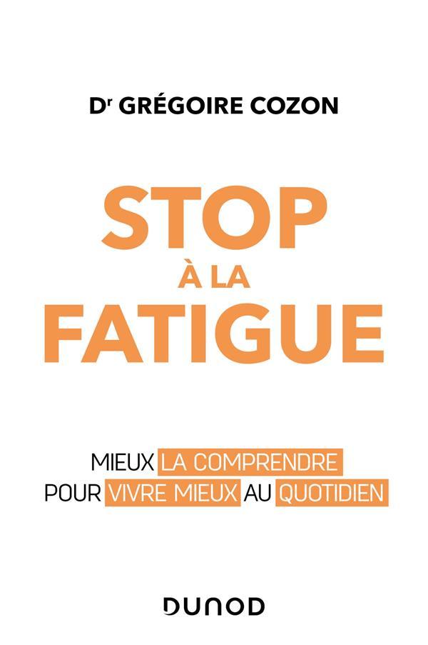 Stop à la fatigue ; mieux la comprendre pour vivre mieux au quotidien  - Gregoire Cozon  