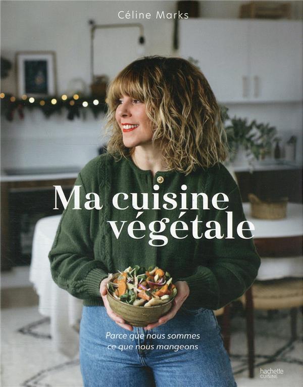Vente Livre :                                    Ma cuisine végétale : parce que nous sommes ce que nous mangeons
