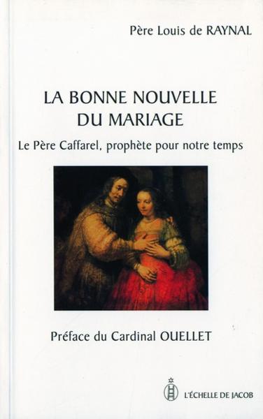 La bonne nouvelle du mariage ; le père Caffarel, prophète pour notre temps