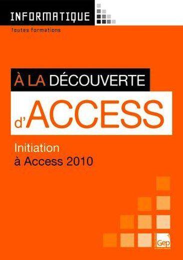 Informatique ; à la découverte d'Access ; initiation à Access 2010 ; toutes formations ; pochette